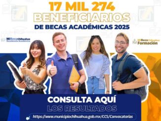 Conoce aquí los resultados de Mi Beca Chihuahua Excelencia Académica y Formación del Gobierno Municipal